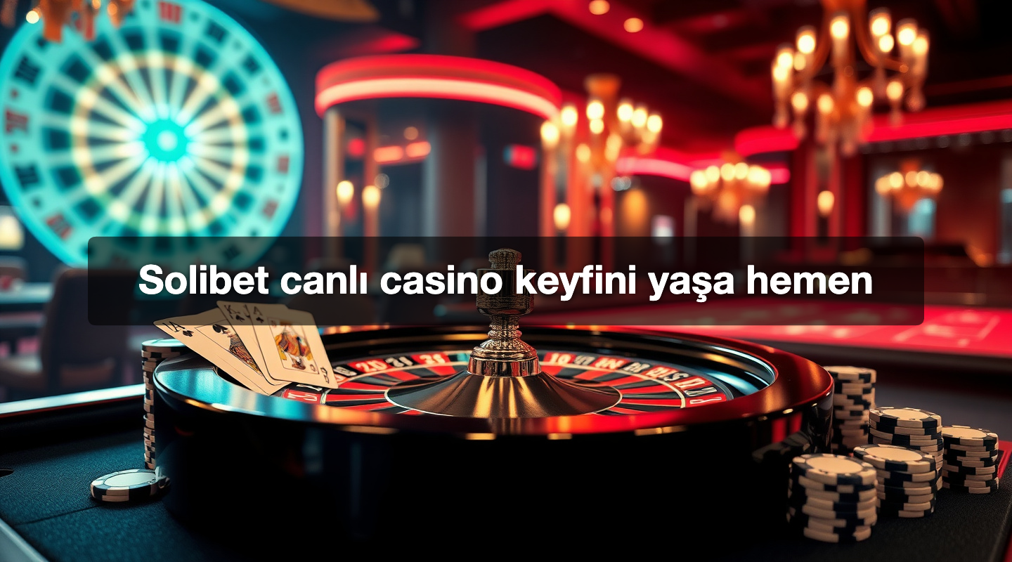 Solibet canlı casino keyfini yaşa hemen